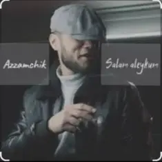 Azamchik — Салам алейкум всем вам добрый вечер пацаны