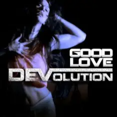 Devolution — Good Love