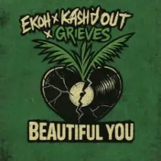 Ekoh & Kash'd Out & Grieves — Beautiful You
