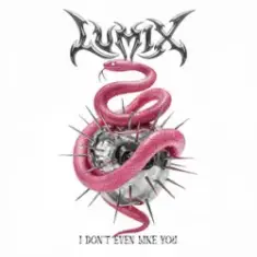 LUM!X — I Don’t Even Like You
