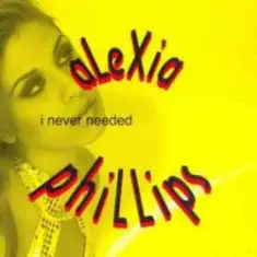Alexia Phillips — I Never Needed (Original Radio)