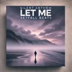 silent anthem, skyfall beats — let me