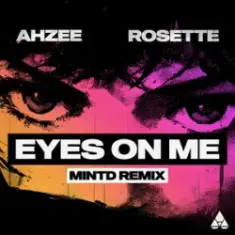 Ahzee & Rosette — Eyes On Me (Mintd Remix)