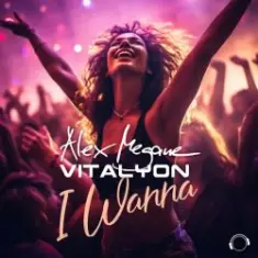 Alex Megane & Vitalyon — I Wanna (Extended Mix)