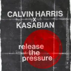 Calvin Harris & Kasabian — Release The Pressure