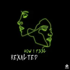 Rexalted — H0W 1 F33L (Original Mix)