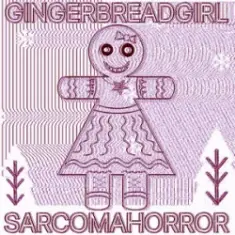 SARCOMA HORROR — GINGERBREADGIRL