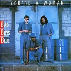Bad Boys Blue — You're a woman