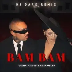 Misha Miller & Alex Velea — BAM BAM (Dj Dark Remix)