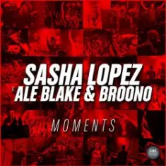 Sasha Lopez & Ale Blake & Broono — Moments