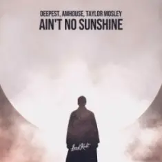 Deepest & AMHouse & Taylor Mosley — Ain't No Sunshine
