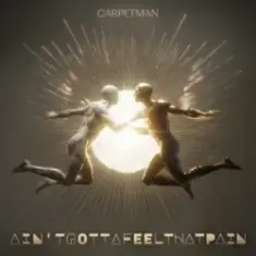 Carpetman — Ain'tgottafeelthatpain