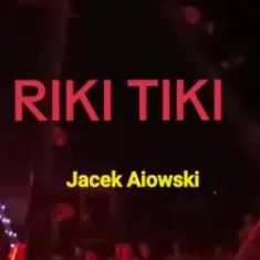 Jacek Aiowski — Riki Tiki