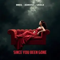 Oneil & Kanvise, Smola — Since You Been Gone