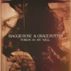 Maggie Rose & Grace Potter — Poison In My Well
