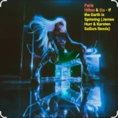 Paris Hilton & Sia — If the Earth is Spinning (J. Hurr & K.Sollors Remix)