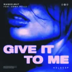 Wankelmut & Emma Wells — Give It To Me