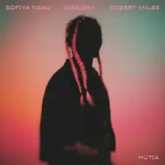 Sofiya Nzau & Madism & Robert Miles — Hutia