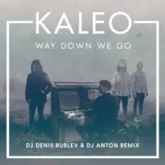 Kaleo — Way Down We Go (dj denis rublev & dj anton remix)