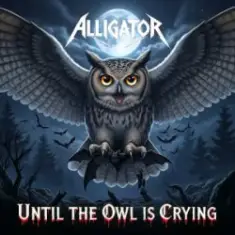 ALLIGATOR — Until The Owl Is Crying