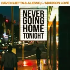 David Guetta & Alesso & Madison Love — Never Going Home Tonight