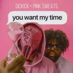 Sickick & Pink Sweat$ — you want my time