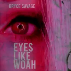 Bryce Savage — Eyes Like Woah
