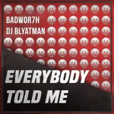 Badwor7h & DJ Blyatman — Everybody Told Me
