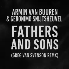 Armin van Buuren & Geronimo Snijtsheuvel — Fathers and Sons (Greg Van Svenson Remix)