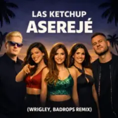 Las Ketchup — Asereje (Wrigley & Badrops Remix)