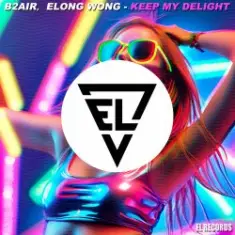 B2AIR & Elong Wong — Keep My Delight