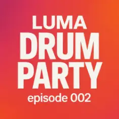 Luma — Drum Party 002