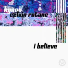 KYANU & Celvin Rotane — I Believe