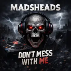 Madsheads — Don't mess with me