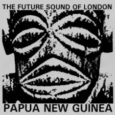 The Future Sound Of London — Papua New Guinea