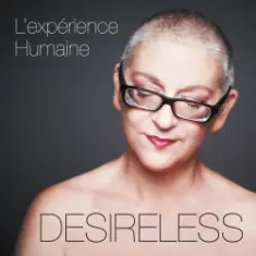 Desireless — L'experience Humaine