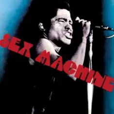 James Brown — Get Up I Feel Like Being A Sex Machine