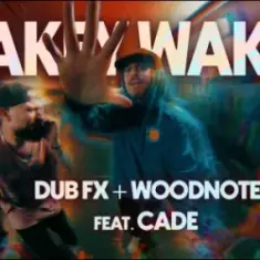 DUB FX & WOODNOTE & CADE — WAKEY WAKEY