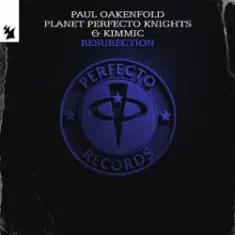 Paul Oakenfold & Planet Perfecto Knights & KIMMIC — ResuRection