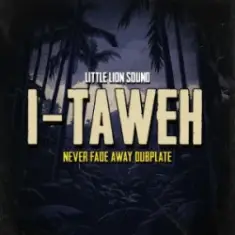 I-Taweh & Little Lion Sound — Never Fade Away Dubplate