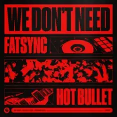 FatSync & Hot Bullet — We Don't Need