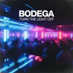 Bodega — Turn The Light Off