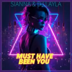 Sianna & Dj Layla — Must Have Been You