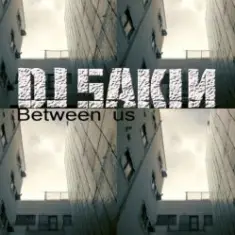 DJ Sakin — Between Us (Xoren vs. Big DJ Remix)