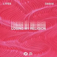 Dasha & Lyfes — Losing My Religion
