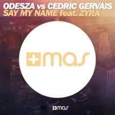 Odesza Vs Cedric Gervais feat. Zyra — Say My Name (Remix)