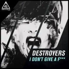 Destroyers — I Dont Give A Fuck (Original Mix)