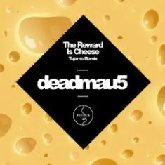 Deadmau5 — The Reward is Cheese (Tujamo Remix)
