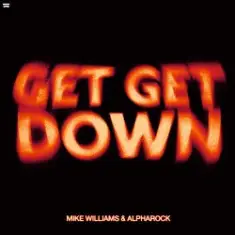 Mike Williams & Alpharock — Get Get Down