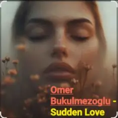 Omer Bukulmezoglu — Sudden Love